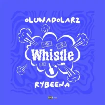 [MUSIC]Oluwadolarz – Whistle Ft. Rybeena